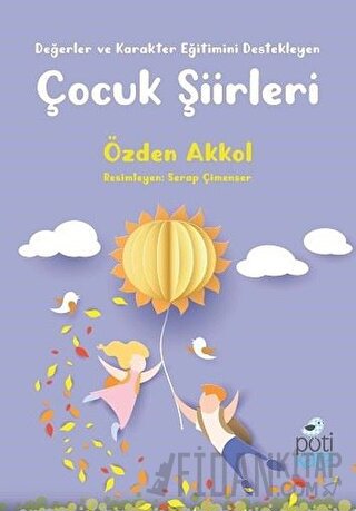 Değerler ve Karakter Eğitimini Destekleyen Çocuk Şiirleri Özden Akkol