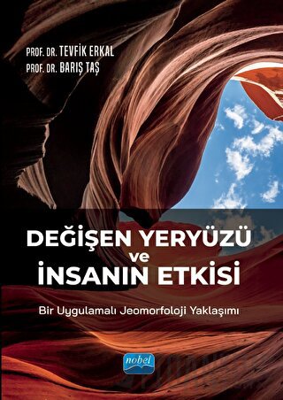 Değişen Yeryüzü ve İnsanın Etkisi: Bir Uygulamalı Jeomorfoloji Yaklaşı