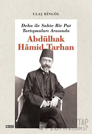 Deha ile Sahte Bir Put Tartışmaları Arasında Abdülhak Hamid Tarhan Ula