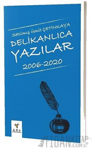 Delikanlıca Yazılar 2006-2020 Satılmış Ümit Çetinkaya