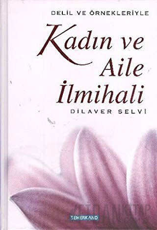 Delil ve Örnekleriyle Kadın ve Aile İlmihali (Ciltli) Dilaver Selvi