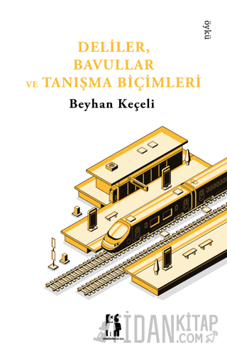 Deliler, Bavullar Ve Tanışma Biçimleri Beyhan Keçeli