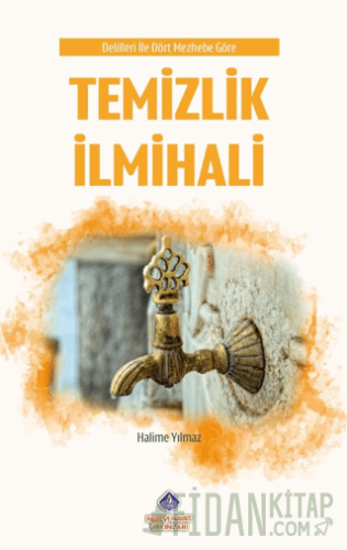 Delilleriyle Dört Mezhebe Göre Temizlik İlmihali Halime Yılmaz