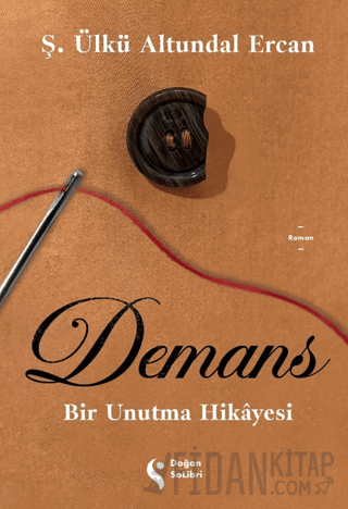 Demans: Bir Unutma Hikayesi Ş. Ülkü Altundal Ercan