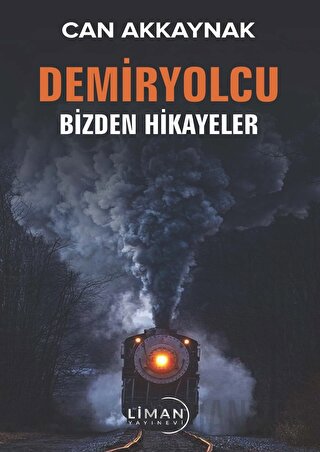 Demir Yolcu Bizden Hikayeler Can Akkaynak