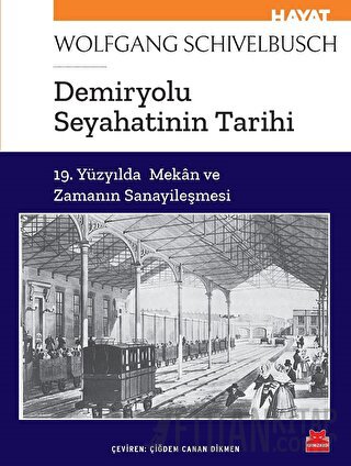 Demiryolu Seyahatinin Tarihi Wolfgang Schivelbusch