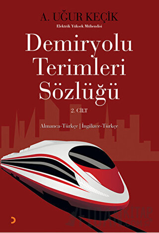 Demiryolu Terimleri Sözlüğü 2. Cilt A. Uğur Keçik