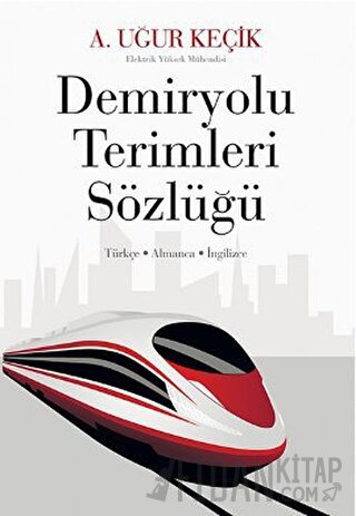 Demiryolu Terimleri Sözlüğü A. Uğur Keçik