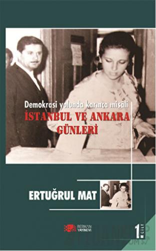 Demokrasi Yolunda Karınca Misali 1. Cilt: İstanbul ve Ankara Günleri E