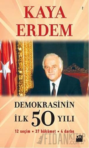 Demokrasinin İlk 50 Yılı Kaya Erdem