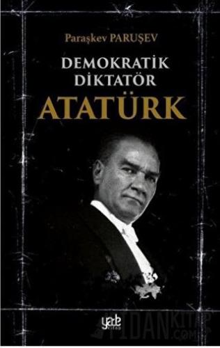 Demokratik Diktatör Atatürk Paraşkev Paruşev