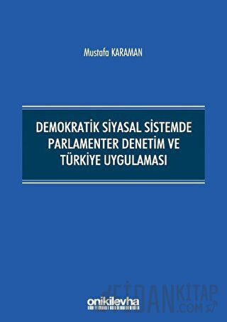 Demokratik Siyasal Sistemde Parlamenter Denetim ve Türkiye Uygulaması 