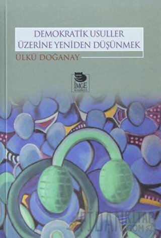 Demokratik Usuller Üzerine Yeniden Düşünmek Ülkü Doğanay