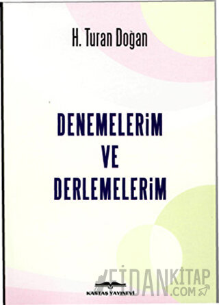 Denemelerim ve Derlemelerim H. Turan Doğan