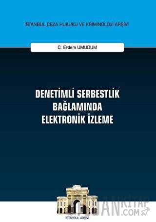 Denetimli Serbestlik Bağlamında Elektronik İzleme (Ciltli) C. Erdem Um