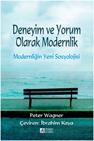 Deneyim ve Yorum Olarak Modernlik - Modernliğin Yeni Sosyolojisi Peter