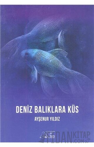 Deniz Balıklara Küs Ayşenur Yıldız