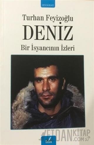 Deniz - Bir İsyancının İzleri Turhan Feyizoğlu