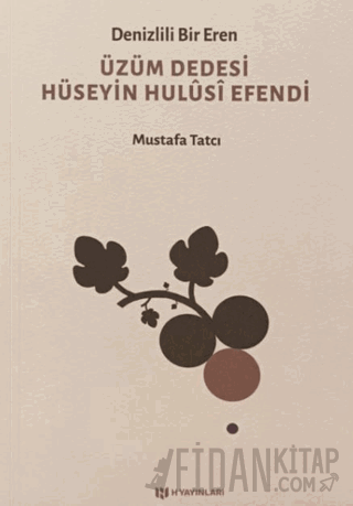 Denizlili Bir Eren Üzüm Dedesi Hüseyin Hulusi Efendi Mustafa Tatcı