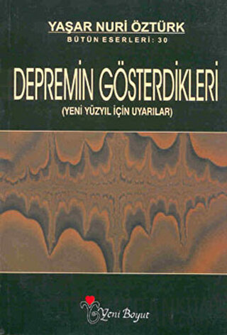 Depremin Gösterdikleri (Yeni Yüzyıl İçin Uyarılar) Yaşar Nuri Öztürk