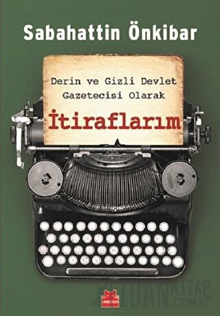 Derin ve Gizli Devlet Gazetecisi Olarak İtiraflarım Sabahattin Önkibar