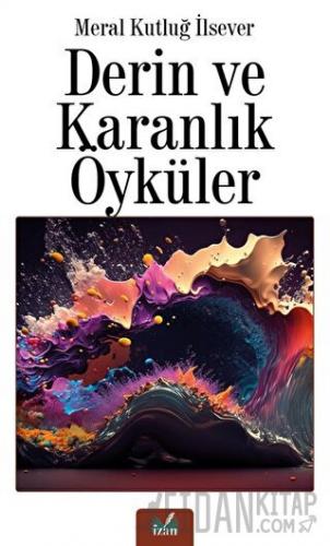 Derin ve Karanlık Öyküler Meral Kutluğ İlsever