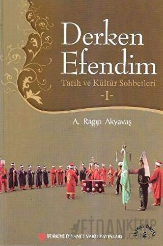 Derken Efendim - Tarih ve Kültür Sohbetleri - 1 A. Ragıp Akyavaş