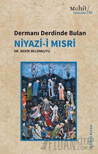 Dermanı Derdinde Bulan Niyazi-i Mısri Bekir Belenkuyu