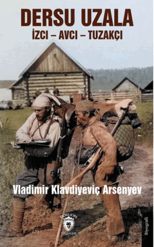 Dersu Uzala İzci – Avcı – Tuzakçı Vladimir Klavdiyeviç Arsenyev