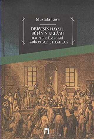 Dervişin Hayatı Sufinin Kelamı Mustafa Kara