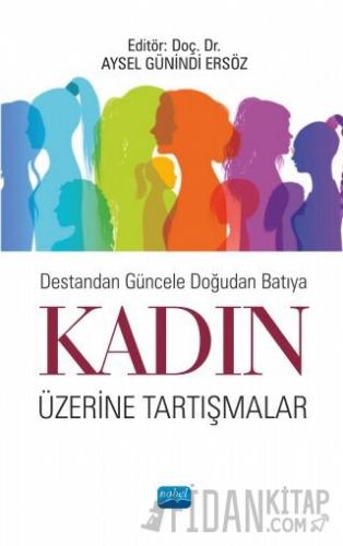 Destandan Güncele Doğudan Batıya Kadın Üzerine Tartışmalar Aysel Günin