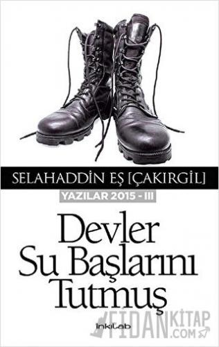 Devler Su Başlarını Tutmuş Selahaddin Eş Çakırgil