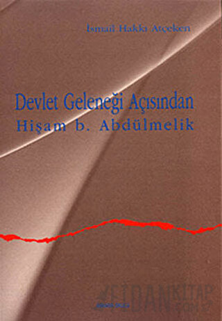 Devlet Geleneği Açısından Hişam b. Abdülmelik İsmail Hakkı Atçeken