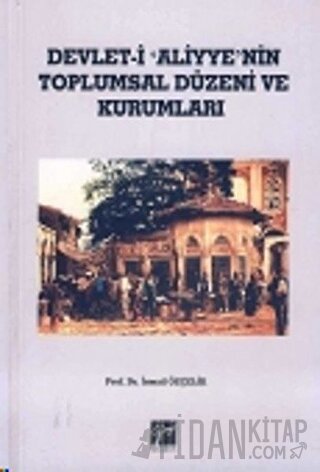 Devlet-i Aliyye'nin Toplumsal Düzeni ve Kurumları İsmail Özçelik