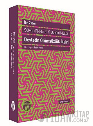 Devletin Ölümsüzlük İksiri / Sülvanü'l-Muta' fi Udvani'l-Etba' İbn Zaf