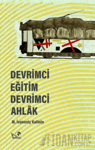 Devrimci Eğitim Devrimci Ahlak - İmzalı M. İvanoviç Kalinin