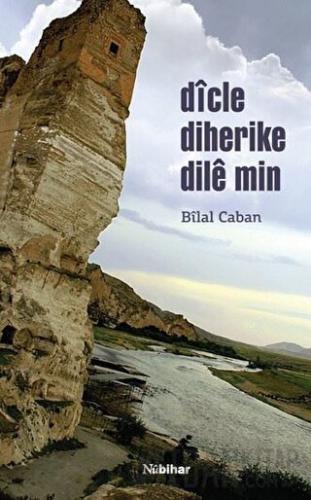 Dicle Diherike Dile Min Bilal Caban