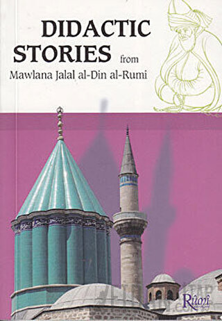 Didactic Stories - From Mawlana Jalal Al-Din Al-Rumi Mevlana Celaleddi