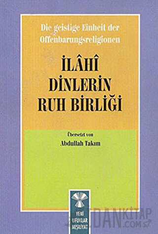 Die Geistige Einheirt Der Offenbarungsreligionen: İlahi Dinlerin Ruh B