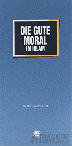 Die Gute Moral im Islam Bayram Köseoğlu