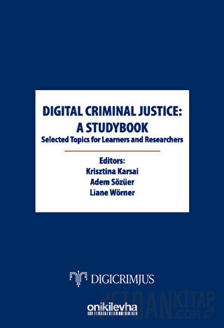 Digital Criminal Justice: a Studybook Selected Topics for Learners and