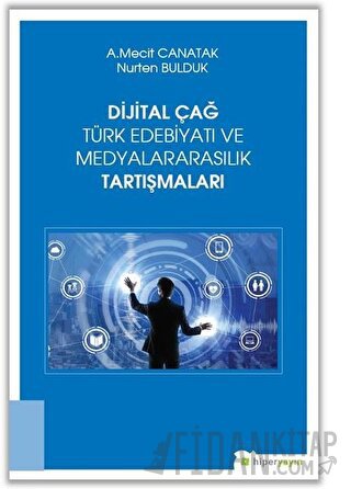 Dijital Çağ Türk Edebiyatı ve Medyalararasılık Tartışmaları A. Mecit C