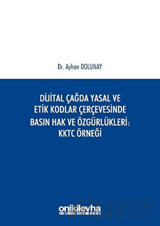 Dijital Çağda Yasal ve Etik Kodlar Çerçevesinde Basın Hak ve Özgürlükl