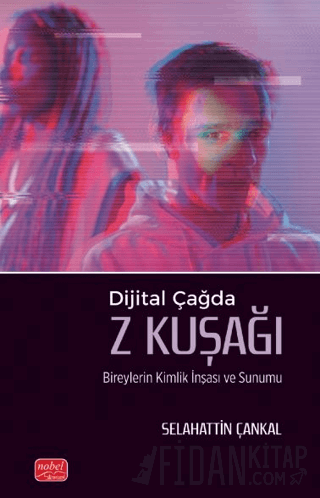 Dijital Çağda Z Kuşağı Bireylerin Kimlik İnşası ve Sunumu Selahattin Ç