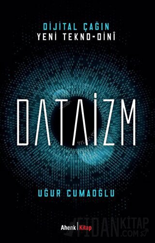 Dijital Çağın Yeni Tekno-Dini Dataizm Uğur Cumaoğlu