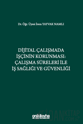 Dijital Çalışmada İşçinin Korunması: Çalışma Süreleri ile İş Sağlığı v