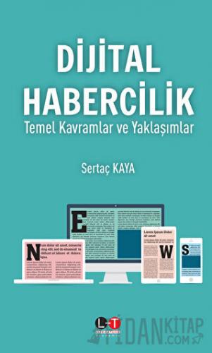 Dijital Habercilik - Temel Kavramlar ve Yaklaşımlar Sertaç Kaya