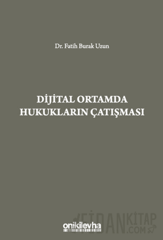 Dijital Ortamda Hukukların Çatışması (Ciltli) Fatih Burak Uzun