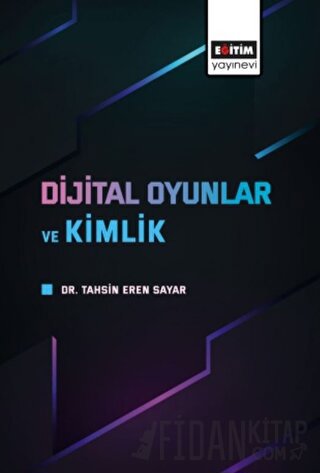 Dijital Oyunlar ve Kimlik Tahsin Eren Sayar