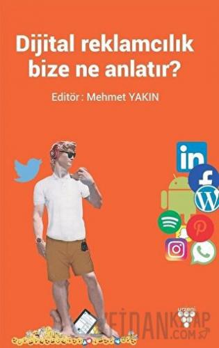 Dijital Reklamcılık Bize Ne Anlatır? Mehmet Yakın